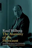 Anatomía del Holocausto: Obras escogidas de una vida de erudición - The Anatomy of the Holocaust: Selected Works from a Life of Scholarship