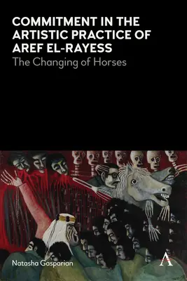 El compromiso en la práctica artística de Aref El-Rayess: El cambio de los caballos - Commitment in the Artistic Practice of Aref El-Rayess: The Changing of Horses