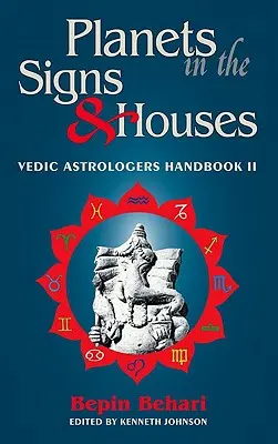 Planetas en los Signos y Casas: Manual del Astrólogo Védico Vol. II - Planets in the Signs and Houses: Vedic Astrologer's Handbook Vol. II