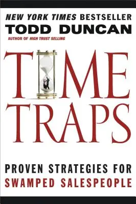 Trampas de tiempo: Estrategias probadas para vendedores desbordados - Time Traps: Proven Strategies for Swamped Salespeople