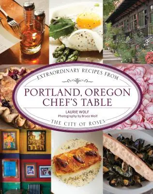 La mesa del chef de Portland, Oregón: Recetas extraordinarias de la ciudad de las rosas - Portland, Oregon Chef's Table: Extraordinary Recipes from the City of Roses