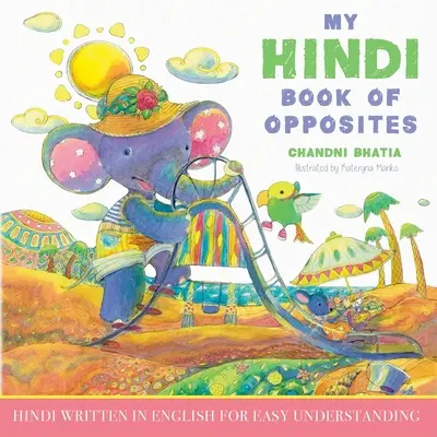 Mi Libro Hindi de los Opuestos: Hindi Escrito en Inglés para una Fácil Comprensión - My Hindi Book of Opposites: Hindi Written in English for Easy Understanding