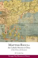 Matteo Ricci y la misión católica a China, 1583 1610 - Breve historia con documentos - Matteo Ricci and the Catholic Mission to China, 1583 1610 - A Short History with Documents