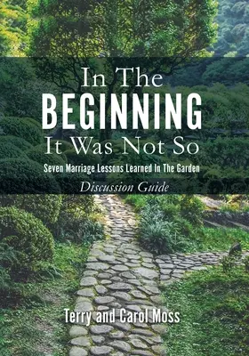 En el principio no fue así: Siete lecciones matrimoniales aprendidas en el jardín - Guía de debate - In the Beginning it Was Not So: Seven Marriage Lessons Learned in the Garden - Discussion Guide