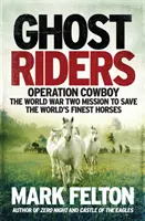 Ghost Riders - Operación Cowboy, la misión de la Segunda Guerra Mundial para salvar a los mejores caballos del mundo - Ghost Riders - Operation Cowboy, the World War Two Mission to Save the World's Finest Horses