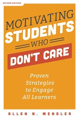 Motivar a los alumnos indiferentes: Estrategias probadas para motivar a todos los alumnos - Motivating Students Who Don't Care: Proven Strategies to Engage All Learners