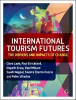 International Tourism Futures - The Drivers and Impacts of Change (Lade Dr Clare (La Trobe University Melbourne Australia))