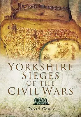 Los asedios de Yorkshire en las guerras civiles - Yorkshire Sieges of the Civil Wars