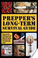 Guía de supervivencia a largo plazo: Alimentos, refugio, seguridad, energía sin conexión a la red y más estrategias vitales para una vida autosuficiente. - Prepper's Long-Term Survival Guide: Food, Shelter, Security, Off-The-Grid Power and More Life-Saving Strategies for Self-Sufficient Living