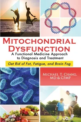 Disfunción mitocondrial: Un enfoque de medicina funcional para el diagnóstico y el tratamiento: Deshágase de la Grasa, la Fatiga y la Niebla Cerebral - Mitochondrial Dysfunction: A Functional Medicine Approach to Diagnosis and Treatment: Get Rid of Fat, Fatigue, and Brain Fog