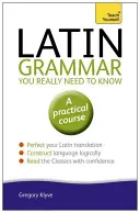 Gramática latina que realmente necesitas saber: Teach Yourself - Latin Grammar You Really Need to Know: Teach Yourself