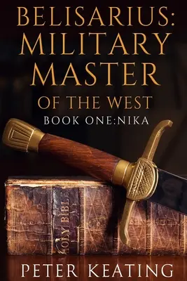 Belisario: Maestro militar de Occidente: Libro Primero: Nika - Belisarius: Military Master of the West: Book One: Nika