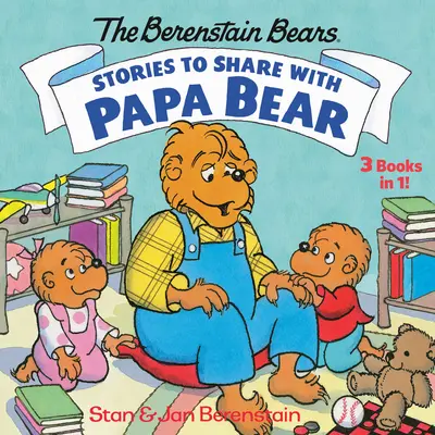 Historias para Compartir con Papá Oso (los Osos Berenstain): 3-Libros-en-1 - Stories to Share with Papa Bear (the Berenstain Bears): 3-Books-In-1