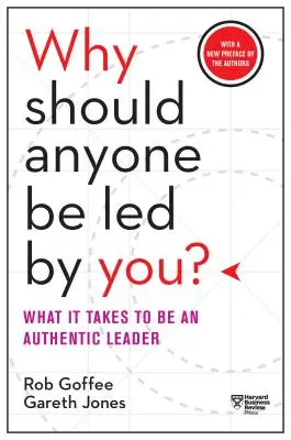 ¿Por qué debería alguien dejarse guiar por usted? con un nuevo prefacio de los autores: Lo que se necesita para ser un auténtico líder - Why Should Anyone Be Led by You? with a New Preface by the Authors: What It Takes to Be an Authentic Leader