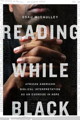 Reading While Black: La interpretación bíblica afroamericana como ejercicio de esperanza - Reading While Black: African American Biblical Interpretation as an Exercise in Hope