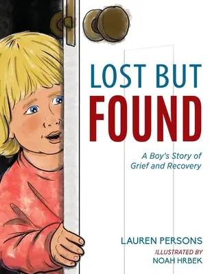 Lost But Found: La historia de dolor y recuperación de un niño - Lost But Found: A Boy's Story of Grief and Recovery