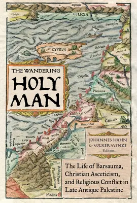 El santo errante, 60: La vida de Barsauma, el ascetismo cristiano y el conflicto religioso en la Palestina tardoantigua - The Wandering Holy Man, 60: The Life of Barsauma, Christian Asceticism, and Religious Conflict in Late Antique Palestine