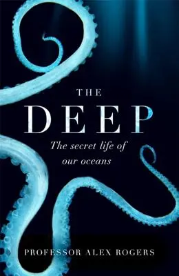 Las profundidades: las maravillas ocultas de nuestros océanos y cómo podemos protegerlas - The Deep: The Hidden Wonders of Our Oceans and How We Can Protect Them