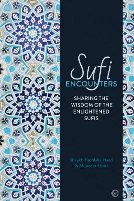 Encuentros sufíes: Compartir la sabiduría de los sufíes iluminados - Sufi Encounters: Sharing the Wisdom of Enlightened Sufis