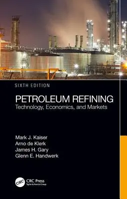 Refino de petróleo: Tecnología, economía y mercados, sexta edición - Petroleum Refining: Technology, Economics, and Markets, Sixth Edition