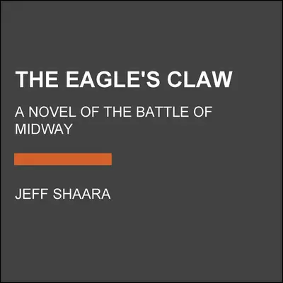 La garra del águila: Una novela de la batalla de Midway - The Eagle's Claw: A Novel of the Battle of Midway