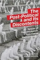 La pospolítica y sus descontentos: Espacios de despolitización, espectros de la política radical - The Post-Political and Its Discontents: Spaces of Depoliticisation, Spectres of Radical Politics