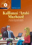 Kallimni 'Arabi Mazboot: Curso avanzado de árabe egipcio hablado 4 - Kallimni 'Arabi Mazboot: An Early Advanced Course in Spoken Egyptian Arabic 4