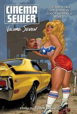 Cinema Sewer Volumen 7: La guía sólo para adultos de las películas más asquerosas y sexys de la historia. - Cinema Sewer Volume 7: The Adults Only Guide to History's Sickest and Sexiest Movies!