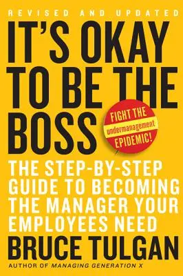 Está bien ser el jefe: Guía paso a paso para convertirse en el directivo que sus empleados necesitan - It's Okay to Be the Boss: The Step-By-Step Guide to Becoming the Manager Your Employees Need