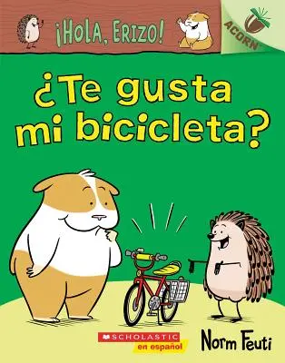 ¡Hola, Erizo! 1: ¿Te Gusta Mi Bicicleta? Un Libro de la Serie Acorn - Hola, Erizo! 1: Te Gusta Mi Bicicleta? (Do You Like My Bike?): Un Libro de la Serie Acorn