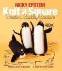 Knit a Square, Create a Cuddly Creature: De lo plano a lo fabuloso - Guía paso a paso - Knit a Square, Create a Cuddly Creature: From Flat to Fabulous - A Step-By-Step Guide