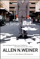 Tan listos pero...: Cómo pierden credibilidad las personas inteligentes y cómo pueden recuperarla - So Smart But...: How Intelligent People Lose Credibility - And How They Can Get It Back