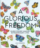 Una libertad gloriosa: Mujeres mayores que llevan vidas extraordinarias (Regalos para abuelas, Libros para la mediana edad, Regalos inspiradores para mujeres mayores) - A Glorious Freedom: Older Women Leading Extraordinary Lives (Gifts for Grandmothers, Books for Middle Age, Inspiring Gifts for Older Women