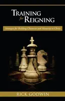 Entrenar para reinar: Estrategias para forjar el carácter y la madurez en Cristo - Training for Reigning: Strategies for Building Character and Maturity in Christ