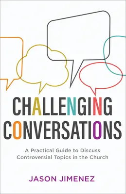 Conversaciones desafiantes: Guía práctica para tratar temas controvertidos en la Iglesia - Challenging Conversations: A Practical Guide to Discuss Controversial Topics in the Church