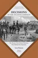 Decisiones de la campaña de Atlanta: Las veintiuna decisiones críticas que definieron la operación - Decisions of the Atlanta Campaign: The Twenty-One Critical Decisions That Defined the Operation