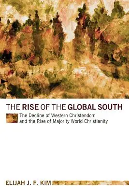 El ascenso del Sur global: El declive de la cristiandad occidental y el auge del cristianismo mayoritario mundial - The Rise of the Global South: The Decline of Western Christendom and the Rise of Majority World Christianity