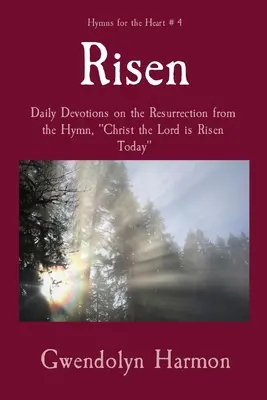 Resucitado: Devociones diarias sobre la Resurrección a partir del himno, Cristo el Señor ha resucitado hoy - Risen: Daily Devotions on the Resurrection from the Hymn, Christ the Lord is Risen Today