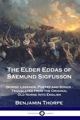 Las Antiguas Eddas de Saemund Sigfusson: leyendas, poesía y canciones nórdicas - Traducidas del nórdico antiguo original al inglés - The Elder Eddas of Saemund Sigfusson: Nordic Legends, Poetry and Songs - Translated from the Original Old Norse Into English