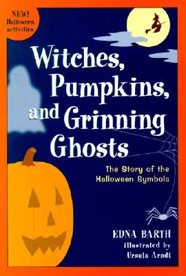 Brujas, calabazas y fantasmas sonrientes: La historia de los símbolos de Halloween - Witches, Pumpkins, and Grinning Ghosts: The Story of Halloween Symbols