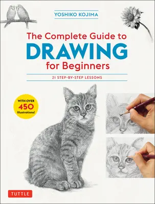 La guía completa del dibujo para principiantes: 21 lecciones paso a paso - ¡Más de 450 ilustraciones! - The Complete Guide to Drawing for Beginners: 21 Step-By-Step Lessons - Over 450 Illustrations!