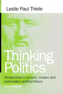 Pensar la política: Perspectivas de la teoría política antigua, moderna y posmoderna - Thinking Politics: Perspectives in Ancient, Modern, and Postmodern Political Theory