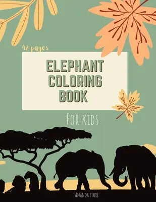 Libro para colorear elefantes: Libro para colorear de elefantes para niños: Elefante lindo libro para colorear para niños 42 páginas Edades 3-8, 8,5 x 11 pulgadas - Elephant Coloring Book: Elephant Coloring Book for Kids: Cute Elephant Coloring Book For kids 42 pages Ages 3-8, 8.5 x 11 Inches