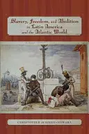 Esclavitud, libertad y abolición en América Latina y el mundo atlántico - Slavery, Freedom, and Abolition in Latin America and the Atlantic World