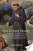 Los otros frailes: Los frailes carmelitas, agustinos, costaleros y piadosos en la Edad Media - The Other Friars: The Carmelite, Augustinian, Sack and Pied Friars in the Middle Ages