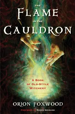 La llama en el caldero: Un libro de brujería antigua - The Flame in the Cauldron: A Book of Old-Style Witchery