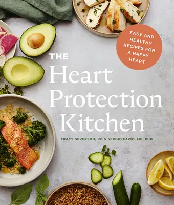 La Cocina de la Protección del Corazón: Recetas fáciles y saludables para un corazón feliz - The Heart Protection Kitchen: Easy and Healthy Recipes for a Happy Heart