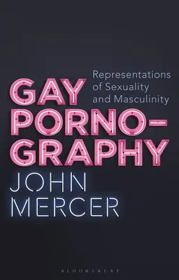 Pornografía gay: Representaciones de la sexualidad y la masculinidad - Gay Pornography: Representations of Sexuality and Masculinity