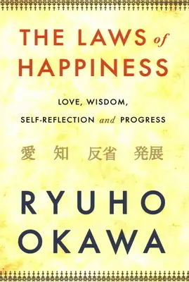 Las leyes de la felicidad: Amor, sabiduría, autorreflexión y progreso - The Laws of Happiness: Love, Wisdom, Self-Reflection and Progress