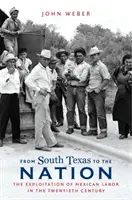 Del sur de Texas a la nación: La explotación de la mano de obra mexicana en el siglo XX - From South Texas to the Nation: The Exploitation of Mexican Labor in the Twentieth Century